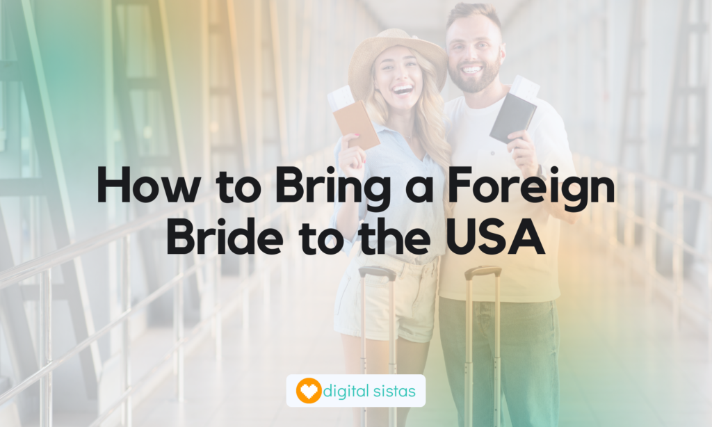 A Guide to Bringing a Foreign Bride to the USA